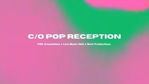c/o Pop Reception by PRK DreamHaus, Live Music Hall & Nur2 Productions