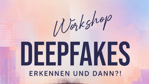 Deepfakes erkennen und dann?!