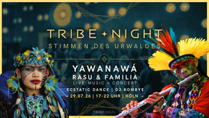 TRIBE ✦ NIGHT | Stimmen des Urwaldes: Rasu Yawanawá + Ecstatic Dance