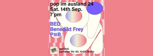 pop im ausland mit BED // BENEDIKT FREY // P≡B