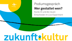 Zukunft:Kultur: Wer gestaltet wen? Kunst, KI und die neuen Entscheider im Live-Experiment