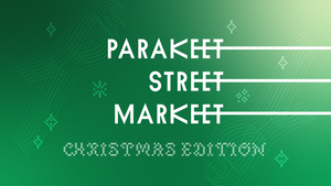 PARAKEET STREET MARKEET (Christmas Edition)