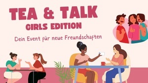 Tea & Talk: Neue Freunde finden (Girls Edition)
