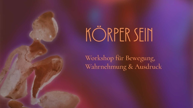 KÖRPER SEIN – Workshop für Bewegung, Wahrnehmung & Ausdruck (3/3)