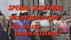 Special Screening "Nos queremos vivas! - Wir wollen einander lebendig!"