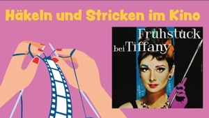 Strickkino: Frühstück bei Tiffany | Kino UNION