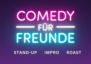 Comedy für Freunde _Stand-up, Impro & Roast show