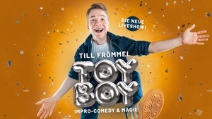 TILL FRÖMMEL – TOYBOY - Impro-Comedy & Magie live! (Vorpremiere)