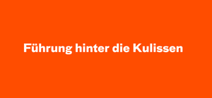 Führung hinter die Kulissen