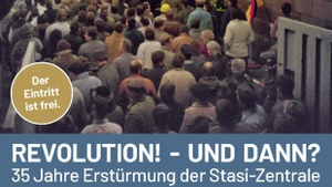 35 Jahre Erstürmung der Stasi-Zentrale