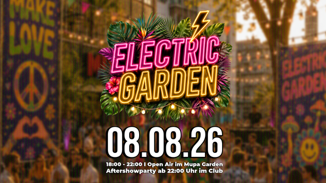ELECTRIC GARDEN im Mupa Garden + Aftershow in der Musikpalette I 08.08.26