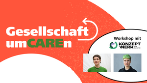 Gesellschaft umCAREn – Ein Workshop zu Carearbeit, globalen Sorgeketten und Kämpfen um Anerkennung