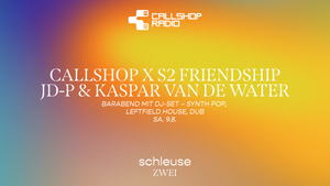 Callshop x S2 Friendship – JD-P & Kaspar van de Water