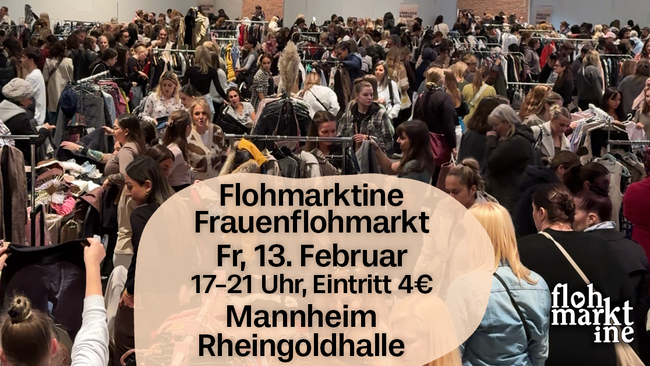 Flohmarktine Frauenflohmarkt / Mädchenflohmarkt!😍 Fr, 13. Februar Mannheim Rheingoldhalle