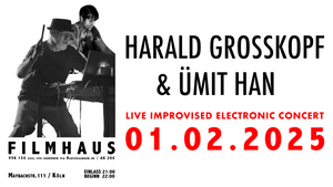 Harald Grosskopf & Ümit Han -Live Improvisiertes Elektronik Konzert-