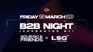 Gourski & Friends Back2Back NIGHT x LSG Invites