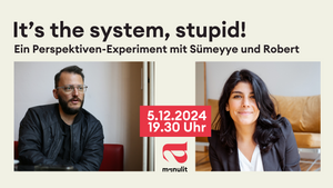 It’s the system, stupid! Ein Perspektiven-Experiment mit Sümeyye und Robert