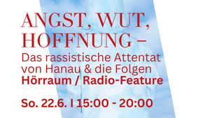 ANGST, WUT, HOFFNUNG – Das rassistische Attentat von Hanau & die Folgen