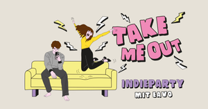 TAKE ME OUT! - Die Indieparty mit eavo