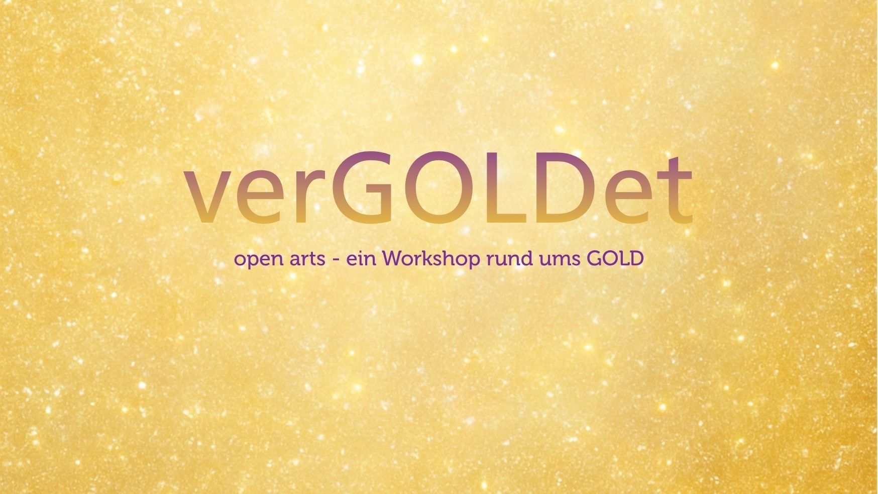 verGOLDet - ein Workshop rund ums Gold