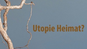 Utopie Heimat?