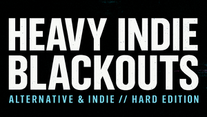 Heavy Indie Blackouts