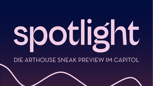 SPOTLIGHT - Die Arthouse-Sneak-Preview