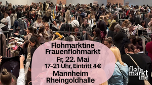 Flohmarktine Frauenflohmarkt / Mädchenflohmarkt!😍 Fr, 22. Mai Mannheim Rheingoldhalle