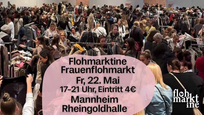 Flohmarktine Frauenflohmarkt / Mädchenflohmarkt!😍 Fr, 22. Mai Mannheim Rheingoldhalle