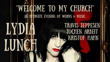 Lydia Lunch - Welcome To My Church - An Intimate evening of words & music