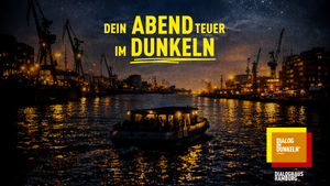 Dialog im Dunkeln - Dein ABENDteuer am Donnerstag