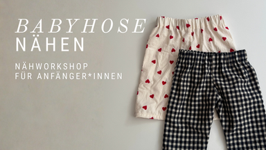 Babyhose - Nähworkshop für Anfänger*innen