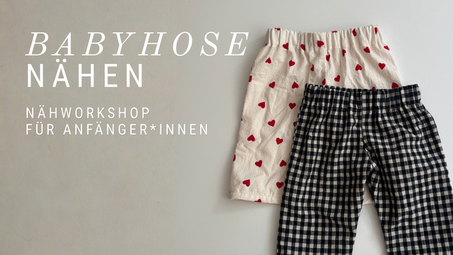 Babyhose - Nähworkshop für Anfänger*innen