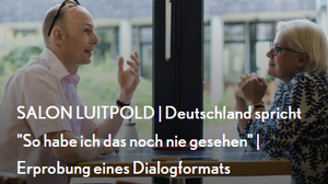 SALON LUITPOLD | Deutschland spricht "So habe ich das noch nie gesehen" | Erprobung eines Dialogformats
