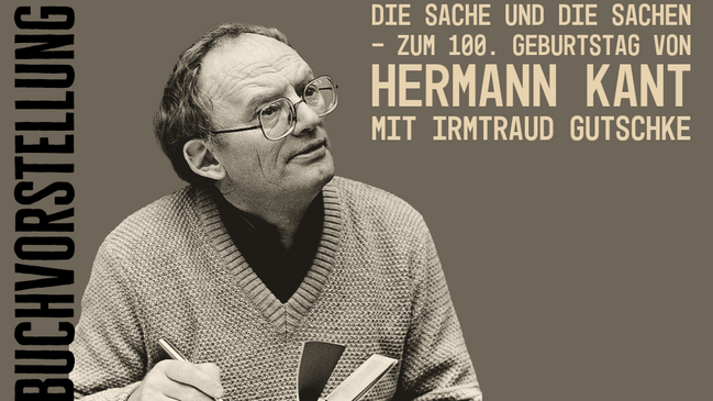 Die Sache und die Sachen – Zum 100. Geburtstag von Hermann Kant