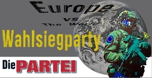 DIE PARTEI: EUROPA VS. THE WORLD - Die letzte Wahlsiegparty aller Zeiten!