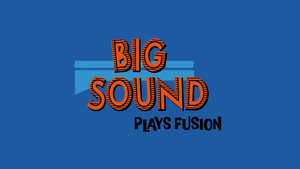 Big Sound plays Fusion