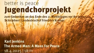 better-is-peace-Projektchor mit „The Armed Man: A Mass For Peace“  von Karl Jenkins