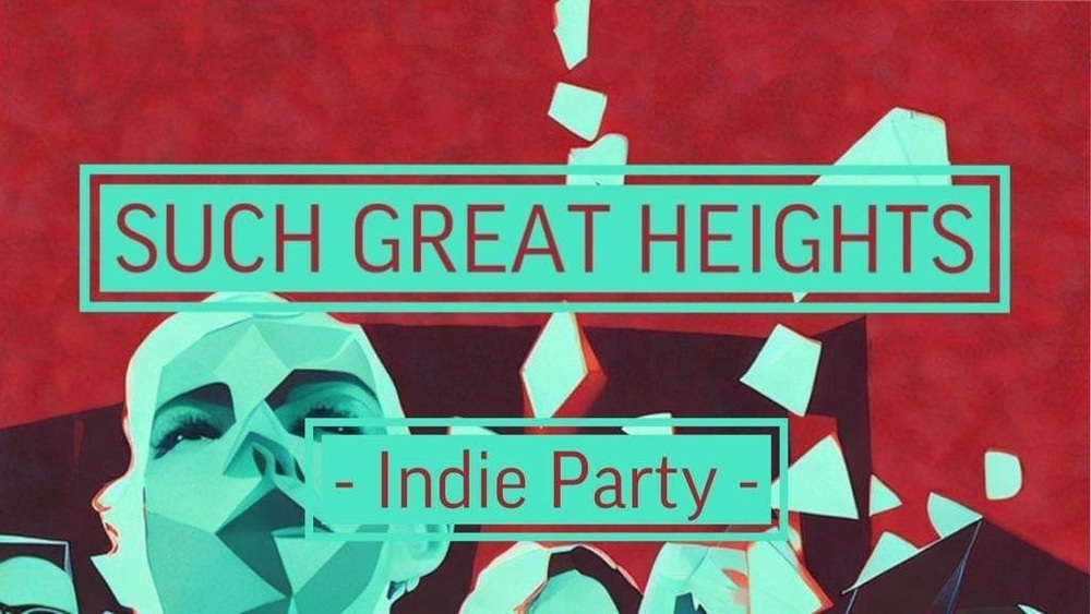 SUCH GREAT HEIGHTS - Indie Party zum Feiertag!