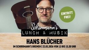 Schirrmann´s Lunch & Musik mit HANS BLÜCHER
