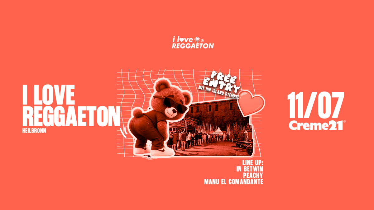 I LOVE REGGAETON X HEILBRONN LIEBT LATINBEATS x HIP ISLAND AFTER PARTY