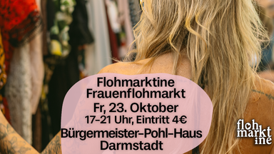 Flohmarktine Frauenflohmarkt / Mädchenflohmarkt!😍 Fr, 23. Oktober Darmstadt Bürgermeister-Pohl-Haus