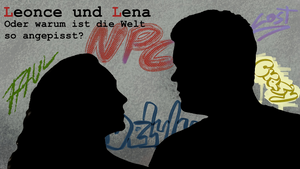 Leonce & Lena - oder warum ist die Welt so angepisst