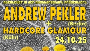 Abenteuer in der Nachbarschaft präsentiert: Andrew Pekler + Hardcore Glamour