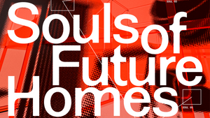 SOULS OF FUTURE HOMES