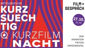 MITTELDEUTSCHE KURZFILMNACHT | Film und Gespräch