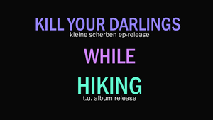 Kill your Darlings while Hiking - Tiefenbroich Underground Album- & Kleine Scherben EP Release