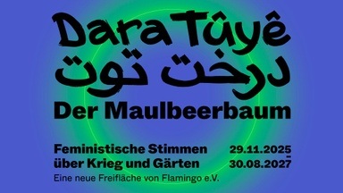 Dara Tûyê – درخت توت – Der Maulbeerbaum. Feministische Stimmen über Krieg und Gärten