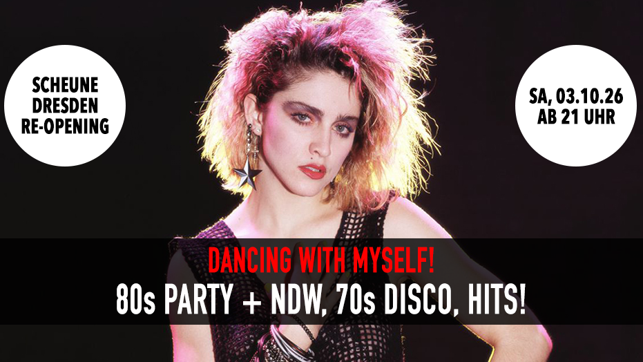 Titelbild der Veranstaltung Re-Opening: Dancing With Myself - 80er Party + NDW, 70s Disco, Hits! • Scheune Dresden