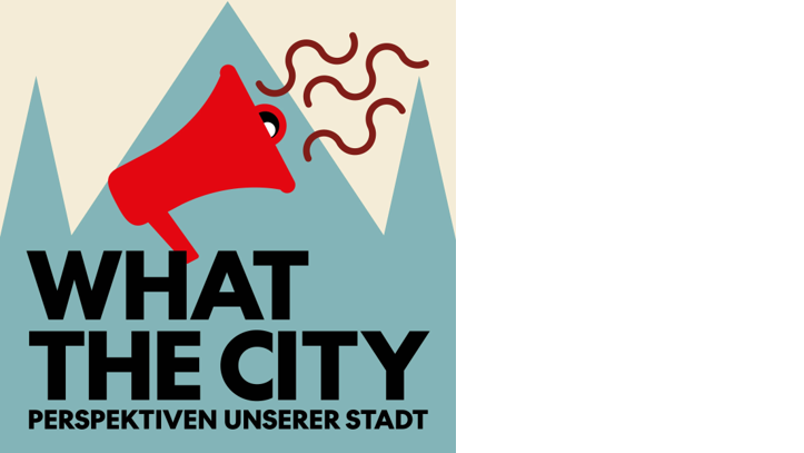 What the City. Perspektiven unserer Stadt